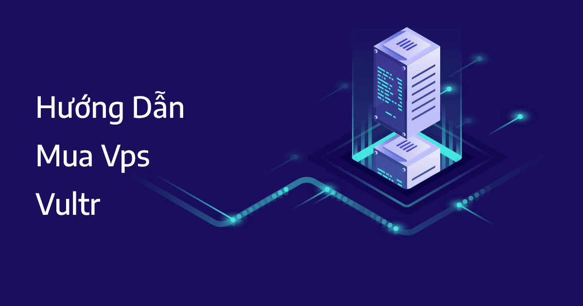 hướng dẫn đăng ký và mua vps vultr chi tiết