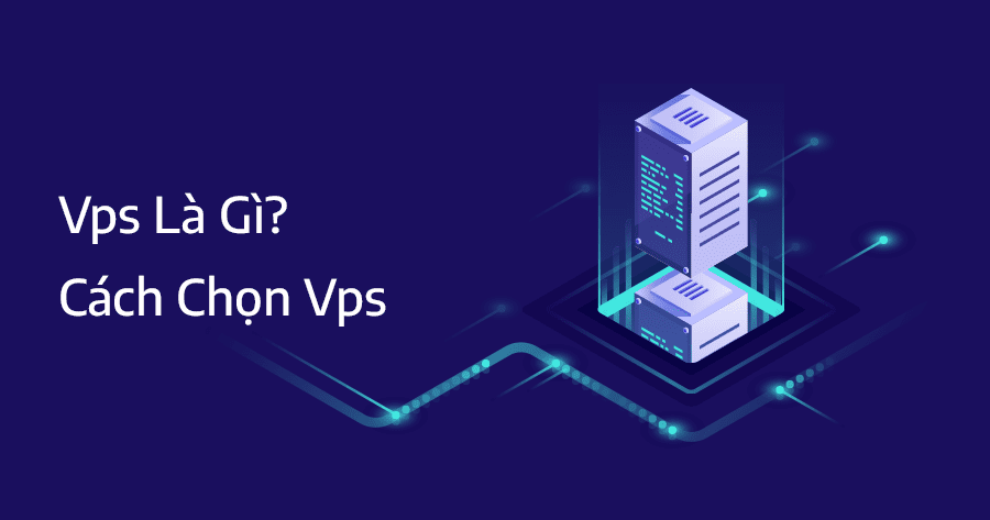vps là gì và cách chọn vps thích hợp
