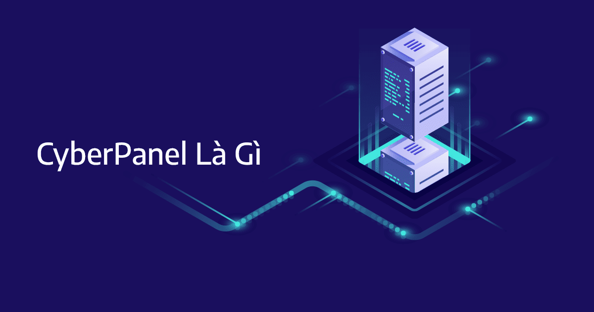 cyberpanel là gì hướng dẫn cài đặt nhanh trong 20 phút